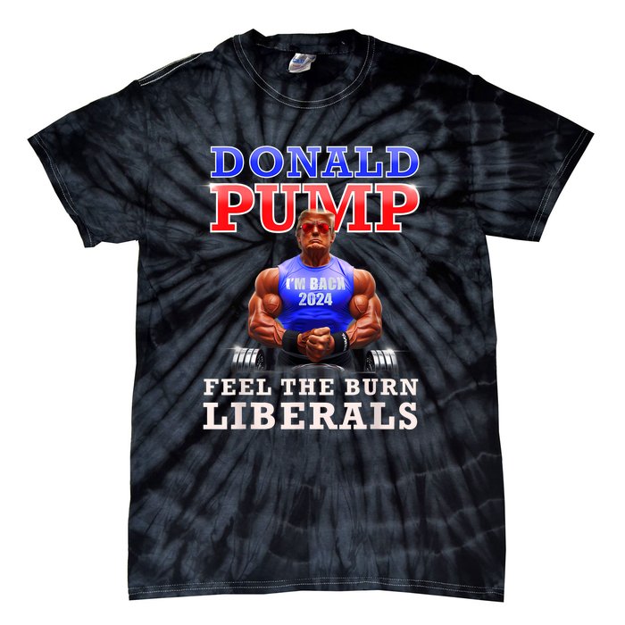 Donald Pump Funny Trump Feel The Burn Liberals 2024 Tie-Dye T-Shirt