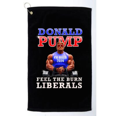 Donald Pump Funny Trump Feel The Burn Liberals 2024 Platinum Collection Golf Towel