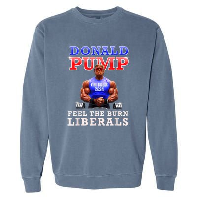 Donald Pump Funny Trump Feel The Burn Liberals 2024 Garment-Dyed Sweatshirt