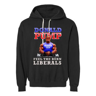 Donald Pump Funny Trump Feel The Burn Liberals 2024 Garment-Dyed Fleece Hoodie