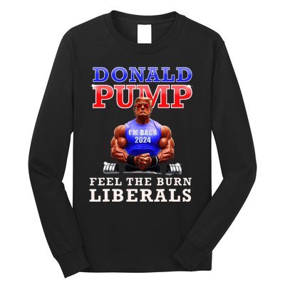 Donald Pump Funny Trump Feel The Burn Liberals 2024 Long Sleeve Shirt