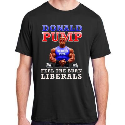 Donald Pump Funny Trump Feel The Burn Liberals 2024 Adult ChromaSoft Performance T-Shirt