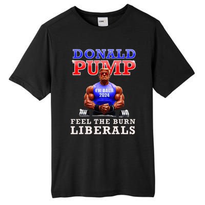 Donald Pump Funny Trump Feel The Burn Liberals 2024 Tall Fusion ChromaSoft Performance T-Shirt