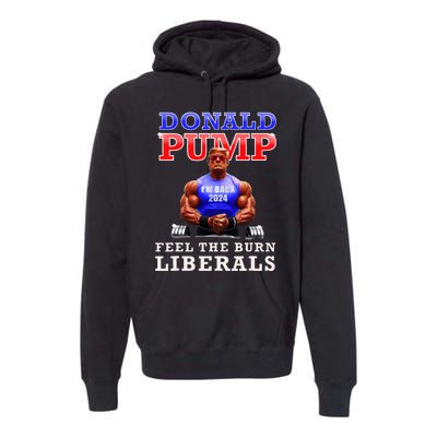 Donald Pump Funny Trump Feel The Burn Liberals 2024 Premium Hoodie