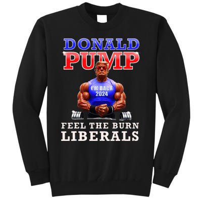 Donald Pump Funny Trump Feel The Burn Liberals 2024 Tall Sweatshirt