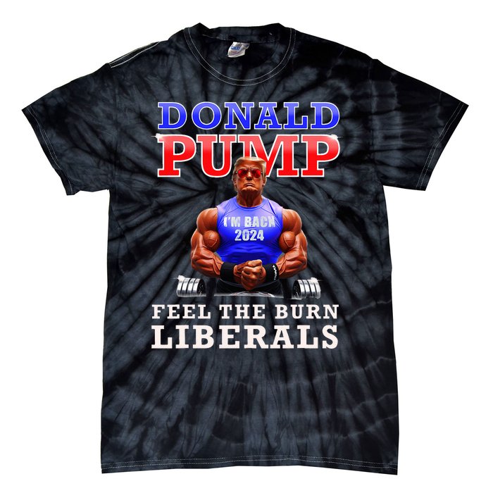 Donald Pump Funny Trump Feel The Burn Liberals 2024 Tie-Dye T-Shirt