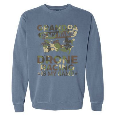 Drone Pilot Grandpa Is My Name Drone Racing Is My Game Great Gift Garment-Dyed Sweatshirt