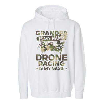 Drone Pilot Grandpa Is My Name Drone Racing Is My Game Great Gift Garment-Dyed Fleece Hoodie