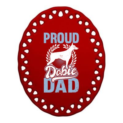 Dober Pinscher Gift Proud Dobie Dad Gift Ceramic Oval Ornament