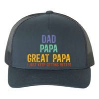 Dad Papa Great Papa I Just Keep Getting Better Great Papa Yupoong Adult 5-Panel Trucker Hat