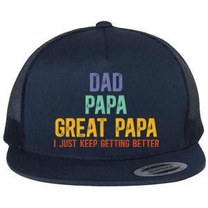 Dad Papa Great Papa I Just Keep Getting Better Great Papa Flat Bill Trucker Hat