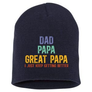 Dad Papa Great Papa I Just Keep Getting Better Great Papa Short Acrylic Beanie