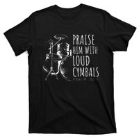 Drummer Praise Him With Loud Cymbals Drumming Christian T-Shirt