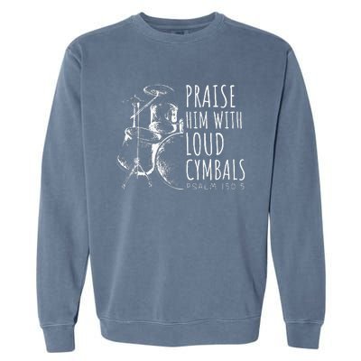 Drummer Praise Him With Loud Cymbals Drumming Christian Garment-Dyed Sweatshirt