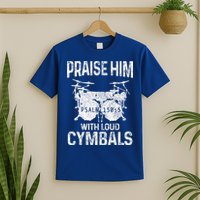 Drummer Praise Him With Loud Cymbals Drumming Christian T-Shirt