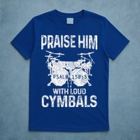 Drummer Praise Him With Loud Cymbals Drumming Christian T-Shirt