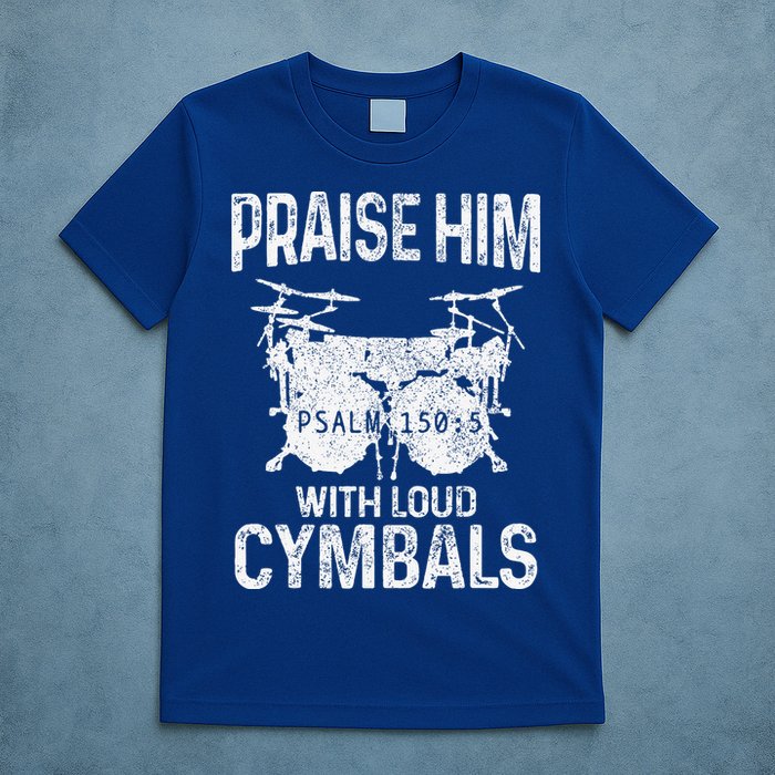Drummer Praise Him With Loud Cymbals Drumming Christian T-Shirt