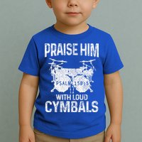 Drummer Praise Him With Loud Cymbals Drumming Christian Toddler T-Shirt