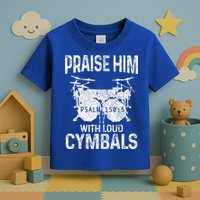 Drummer Praise Him With Loud Cymbals Drumming Christian Toddler T-Shirt