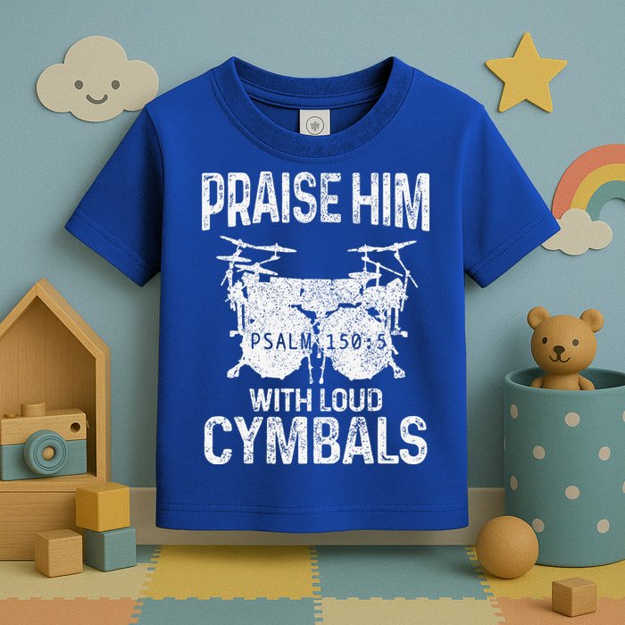 Drummer Praise Him With Loud Cymbals Drumming Christian Toddler T-Shirt