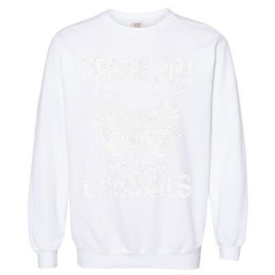 Drummer Praise Him With Loud Cymbals Drumming Christian Garment-Dyed Sweatshirt