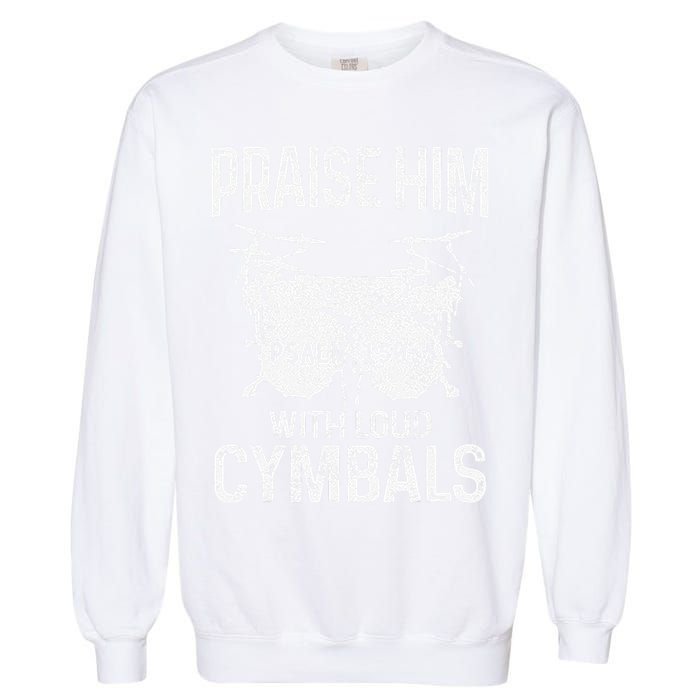 Drummer Praise Him With Loud Cymbals Drumming Christian Garment-Dyed Sweatshirt