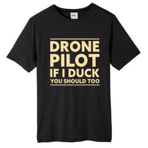 Drone Pilot If I Duck You Should Too Funny Drone Pilot Meaningful Gift Tall Fusion ChromaSoft Performance T-Shirt