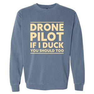 Drone Pilot If I Duck You Should Too Funny Drone Pilot Meaningful Gift Garment-Dyed Sweatshirt