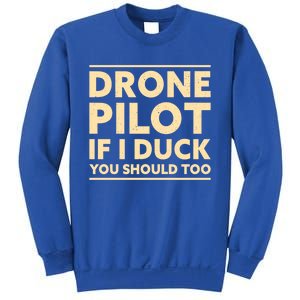 Drone Pilot If I Duck You Should Too Funny Drone Pilot Meaningful Gift Sweatshirt