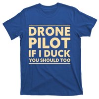 Drone Pilot If I Duck You Should Too Funny Drone Pilot Meaningful Gift T-Shirt