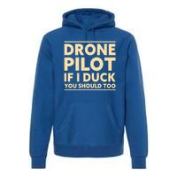 Drone Pilot If I Duck You Should Too Funny Drone Pilot Meaningful Gift Premium Hoodie