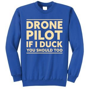 Drone Pilot If I Duck You Should Too Funny Drone Pilot Meaningful Gift Tall Sweatshirt