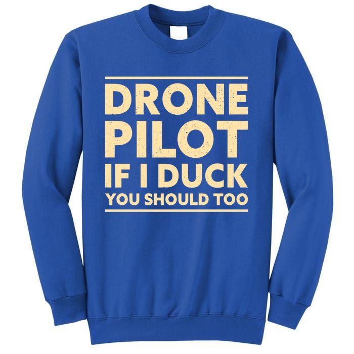 Drone Pilot If I Duck You Should Too Funny Drone Pilot Meaningful Gift Tall Sweatshirt