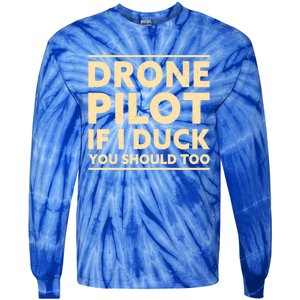 Drone Pilot If I Duck You Should Too Funny Drone Pilot Meaningful Gift Tie-Dye Long Sleeve Shirt