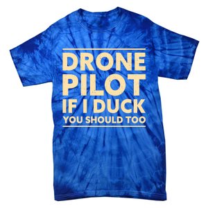 Drone Pilot If I Duck You Should Too Funny Drone Pilot Meaningful Gift Tie-Dye T-Shirt