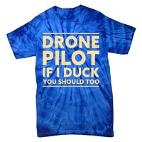 Drone Pilot If I Duck You Should Too Funny Drone Pilot Meaningful Gift Tie-Dye T-Shirt