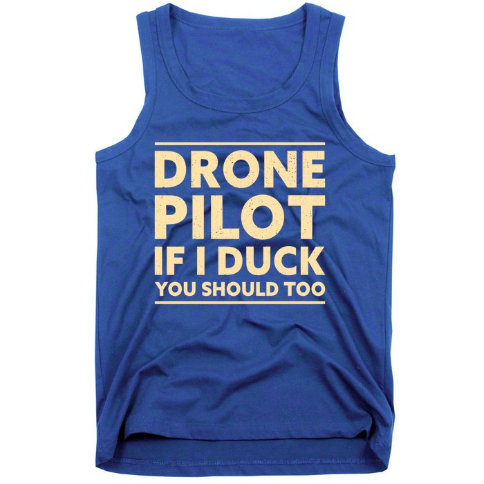 Drone Pilot If I Duck You Should Too Funny Drone Pilot Meaningful Gift Tank Top