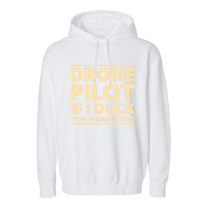 Drone Pilot If I Duck You Should Too Funny Drone Pilot Meaningful Gift Garment-Dyed Fleece Hoodie