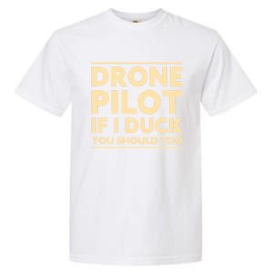 Drone Pilot If I Duck You Should Too Funny Drone Pilot Meaningful Gift Garment-Dyed Heavyweight T-Shirt