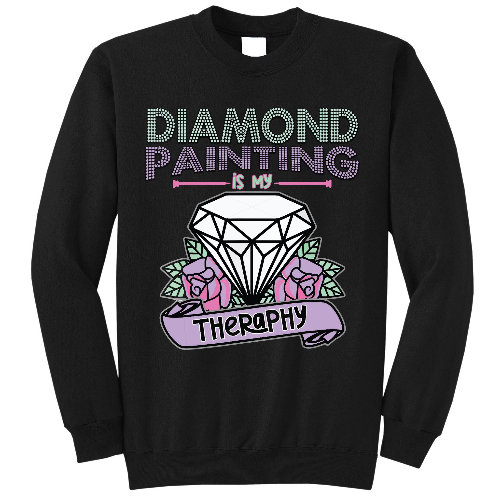 Diamond Painting Is My Therapy Diamond Painting Gifts Tall Sweatshirt