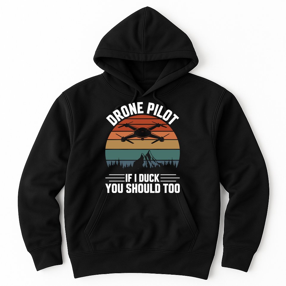 Drone Pilot If I Duck You Should Too Quadcopter Drone Pilot Rc Drones Hoodie