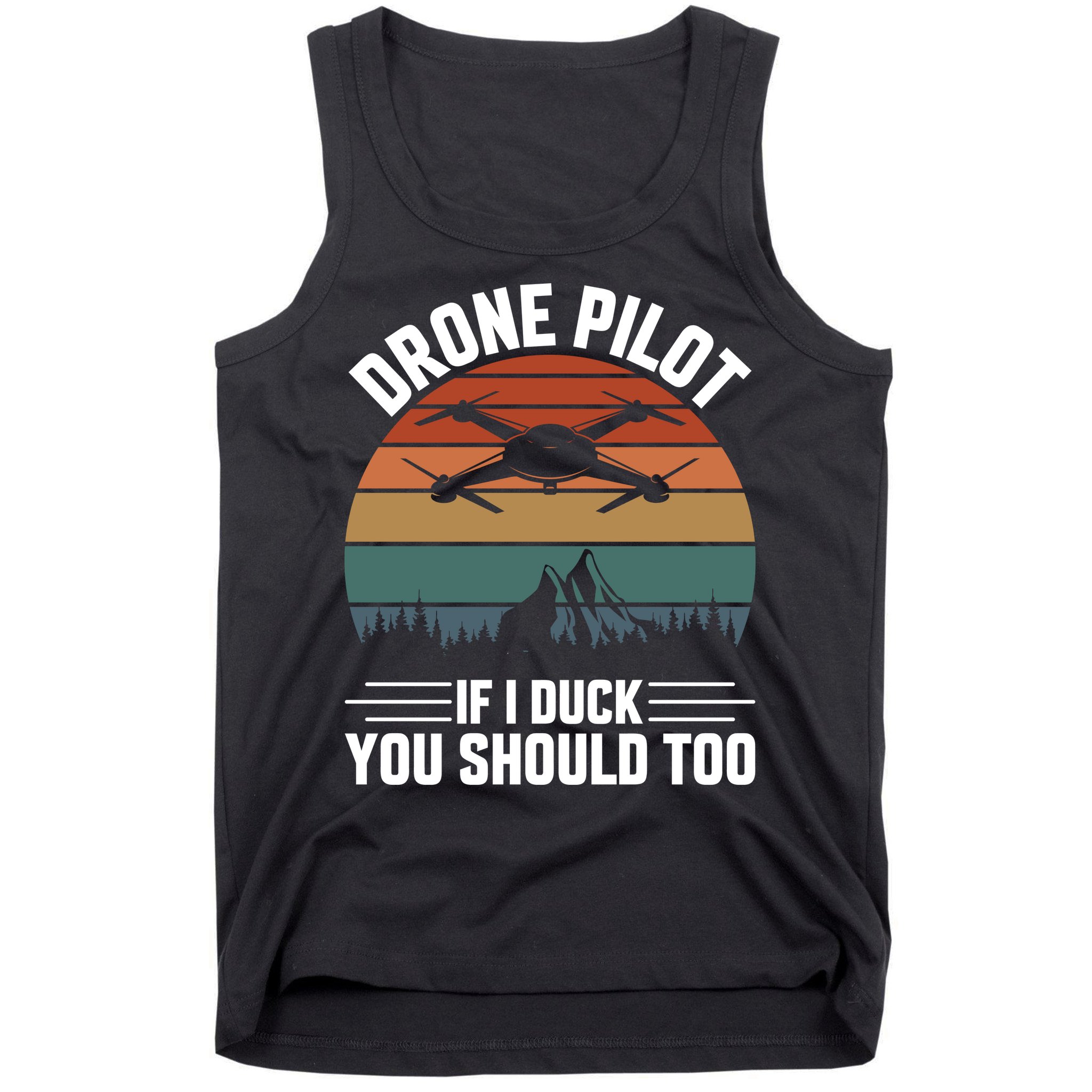 Drone Pilot If I Duck You Should Too Quadcopter Drone Pilot Rc Drones Tank Top