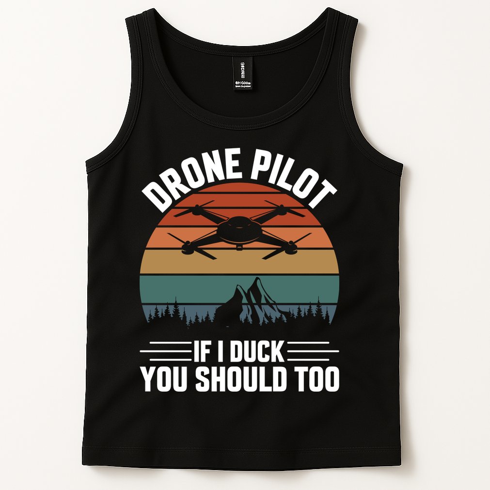 Drone Pilot If I Duck You Should Too Quadcopter Drone Pilot Rc Drones Tank Top