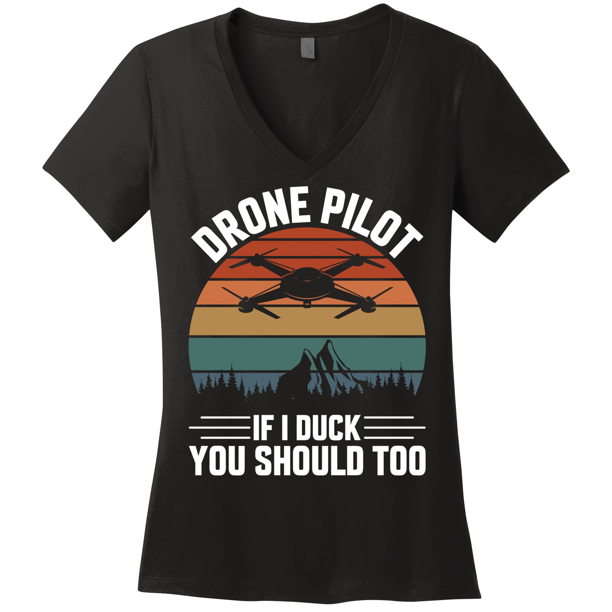 Drone Pilot If I Duck You Should Too Quadcopter Drone Pilot Rc Drones Women's V-Neck T-Shirt