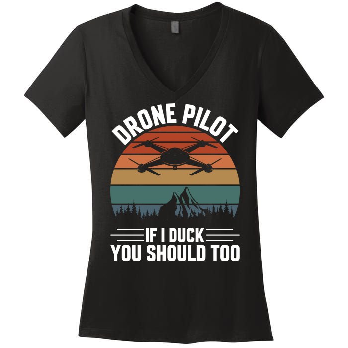 Drone Pilot If I Duck You Should Too Quadcopter Drone Pilot Rc Drones Women's V-Neck T-Shirt