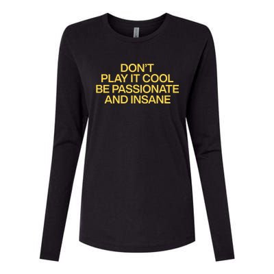 DonT Play It Cool Be Passionate And Insane Womens Cotton Relaxed Long Sleeve T-Shirt