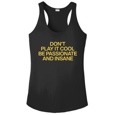 DonT Play It Cool Be Passionate And Insane Ladies PosiCharge Competitor Racerback Tank