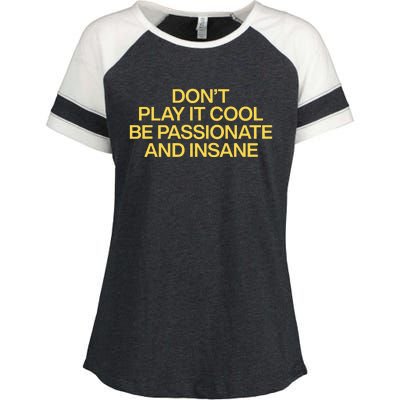 DonT Play It Cool Be Passionate And Insane Enza Ladies Jersey Colorblock Tee