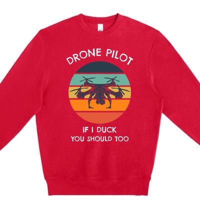 Drone Pilot If I Duck You Should Too Funny Drone Premium Crewneck Sweatshirt