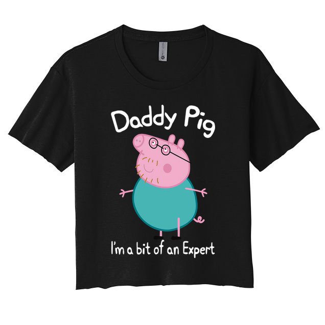 Daddy Pig I&X27;M An Expert Funny And Cute Character Crop Top